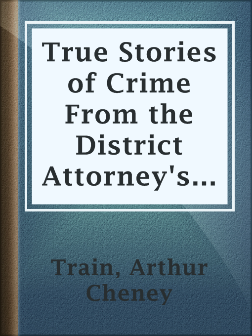 Arthur Cheney Train作のTrue Stories of Crime From the District Attorney's Officeの作品詳細 - 貸出可能